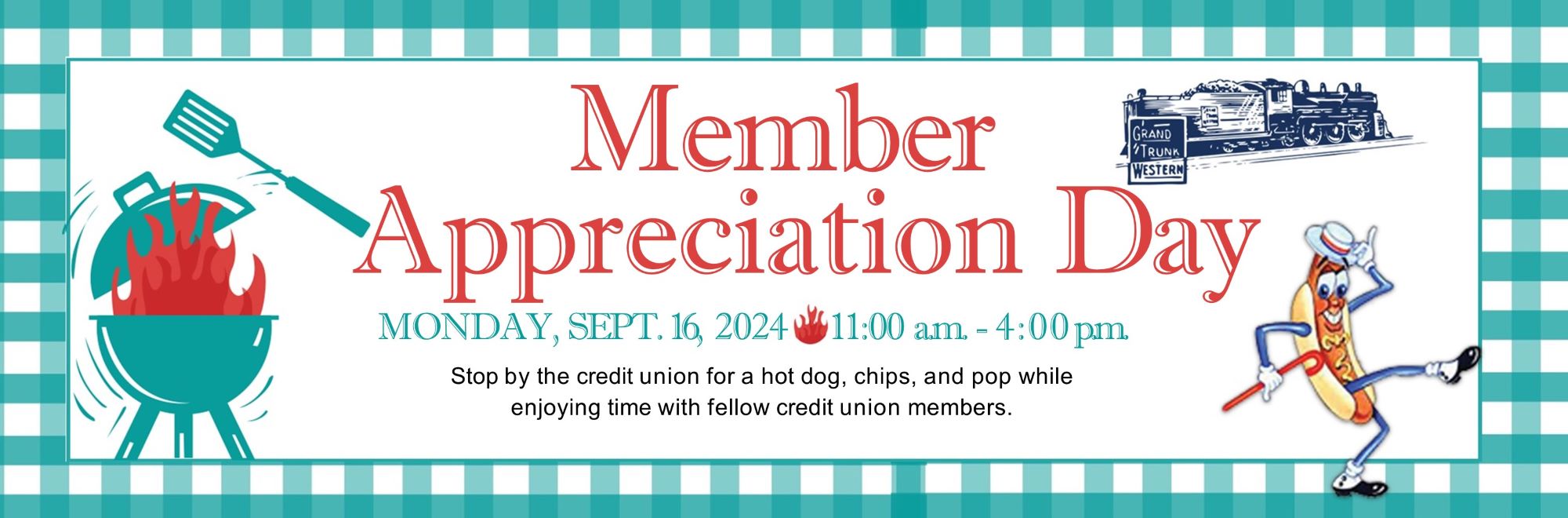 Member Appreciation Day. MONDAY, SEPT. 16, 2024 11:00 a.m. -4:00 p.m. Stop by the credit union for a hot dog, chips, and pop while 
enjoying time with fellow credit union members.

