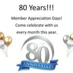 80 Years! Member Appreciation Days! Come celebrate with us every month this year.