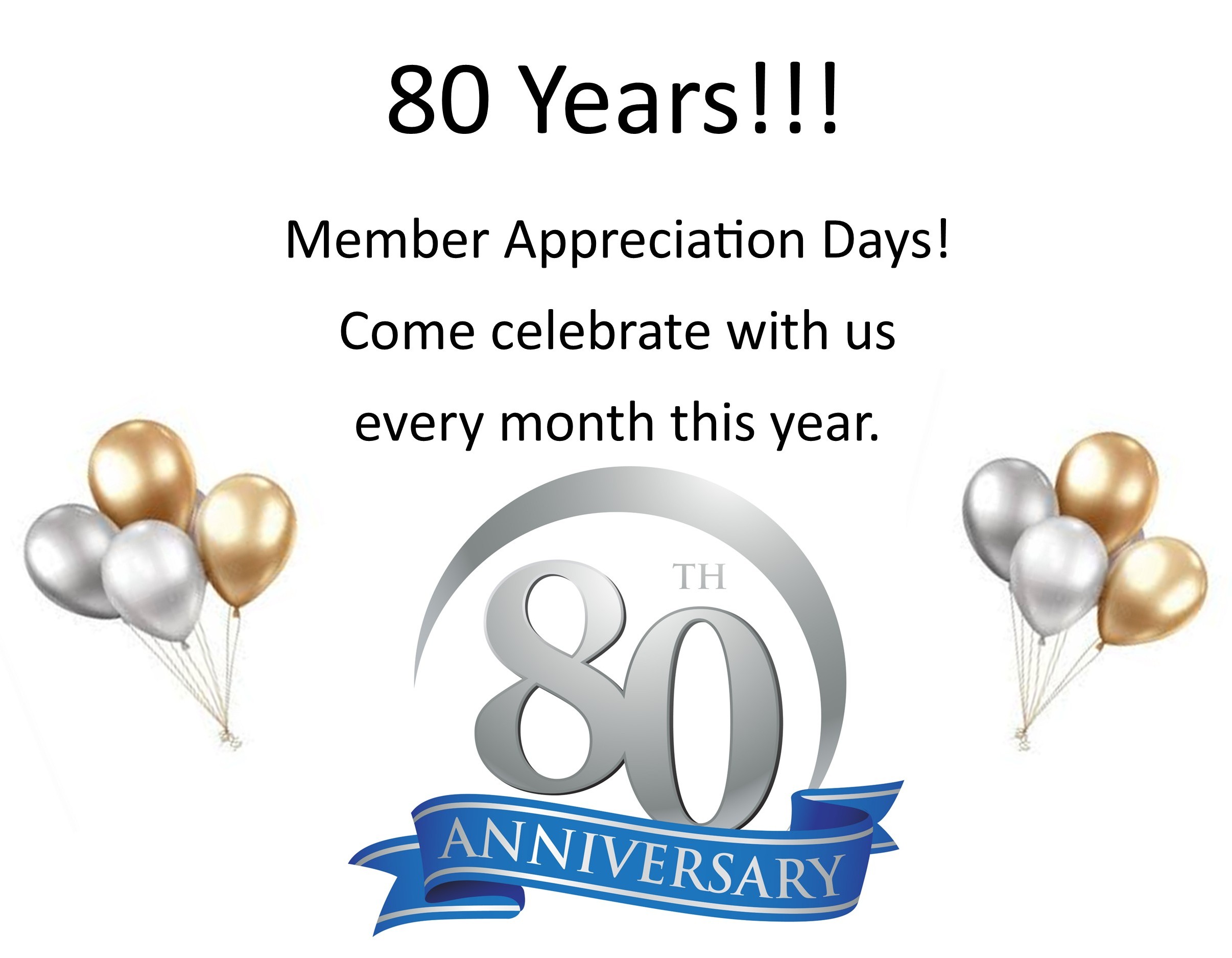 80 Years! Member Appreciation Days! Come celebrate with us every month this year.